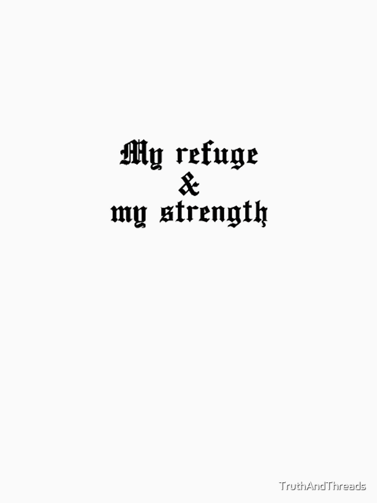 My Refuge And My Strength By Truthandthreads