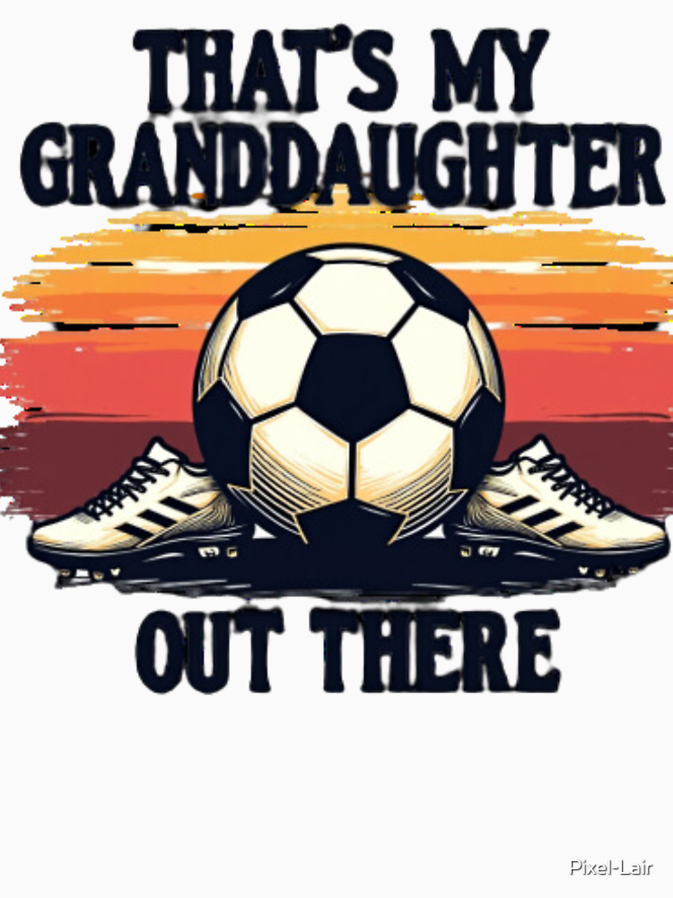 That S My Soccer Granddaughter By Pixel Lair