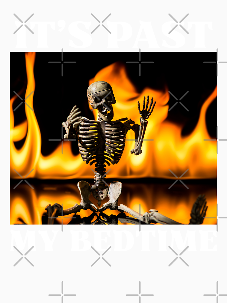 It S Past My Bedtime Funny Skeleton Meme Flames Ironic Tired By Justsmilling