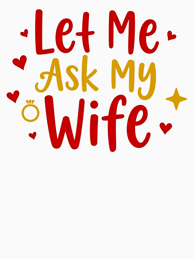 Let Me Ask My Wife Valentine S Day Funny Design For Couples By Marcintshop Style 5