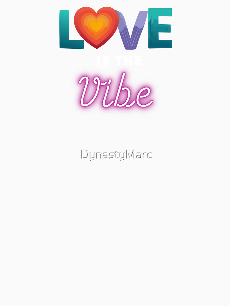 Love Is The Vibe By Dynastymarc