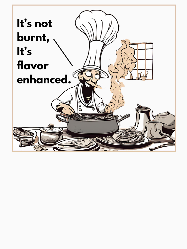 It S Not Burnt It S Flavor Enhanced Funny Culinary Design By Bobparduephoto