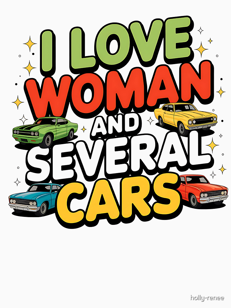 I Love One Woman And Several Cars By Holly Renee