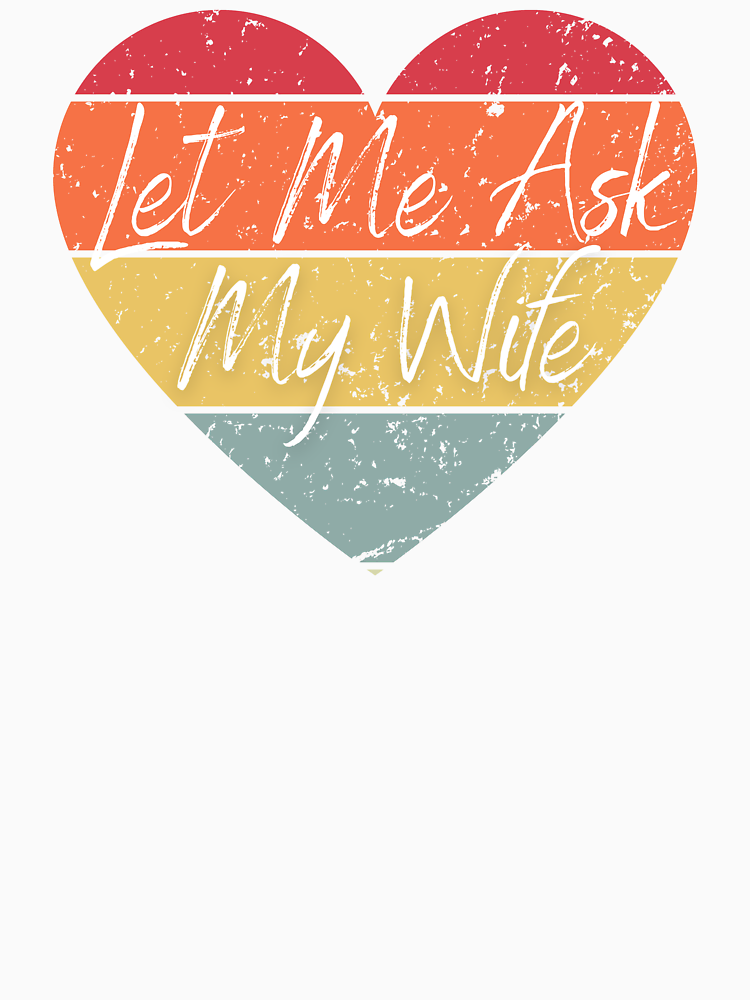 Let Me Ask My Wife Valentine S Day Funny Gifts For Husband By Martvisions