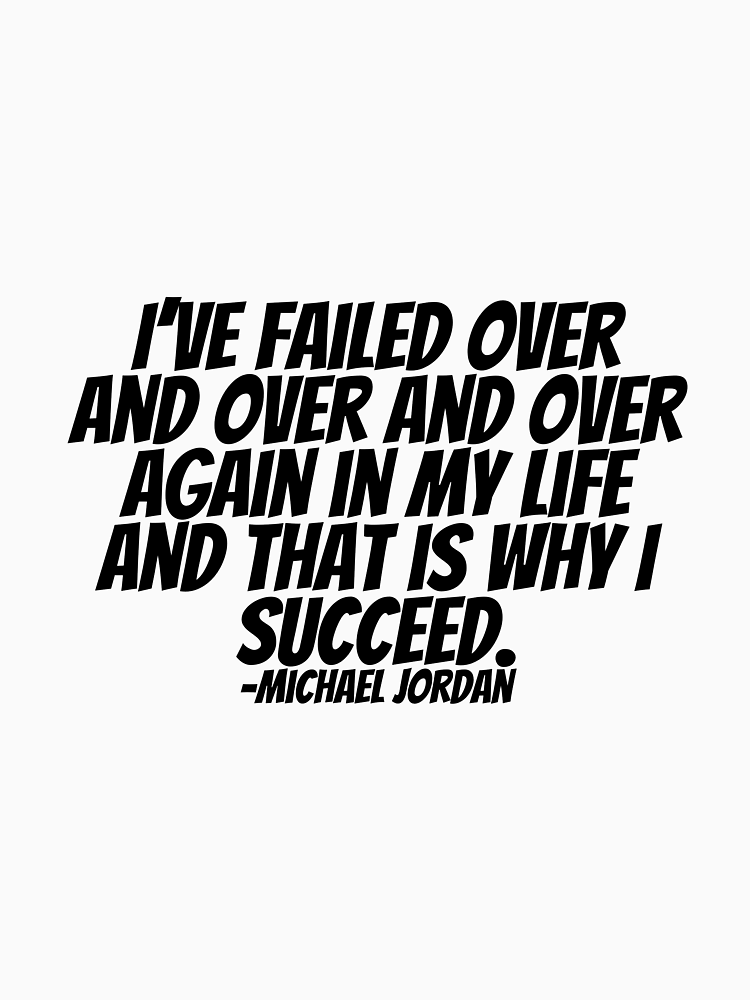 Michael Jordan I Ve Failed Over And Over And Over Again In My Life And That Is Why I Succeed By Charmstudio