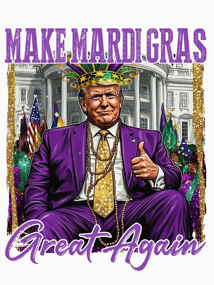 Make Mardi Gras Great Again Mardi Gras Trump Funny Mardi Gras By Shenitasarkisi