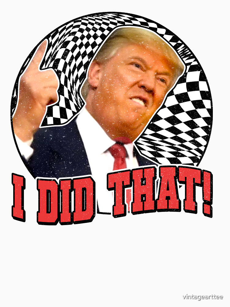 I Did That Funny Donald Trump By Vintagearttee