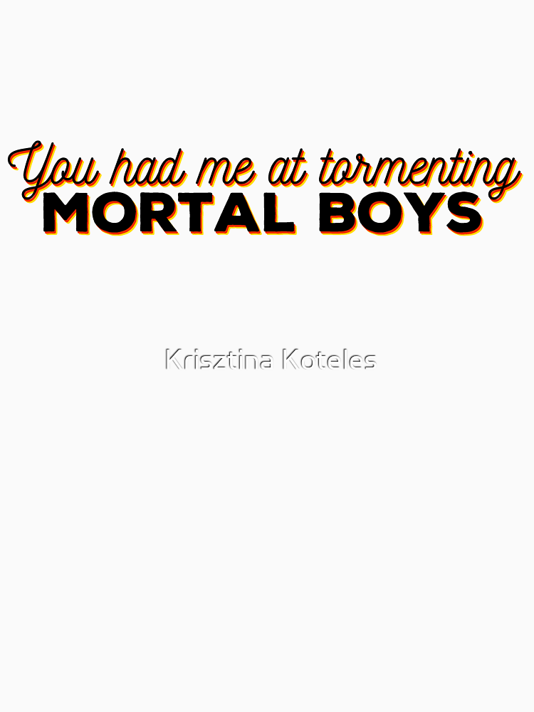 You Had Me At Tormenting Mortal Boys By Thekittn