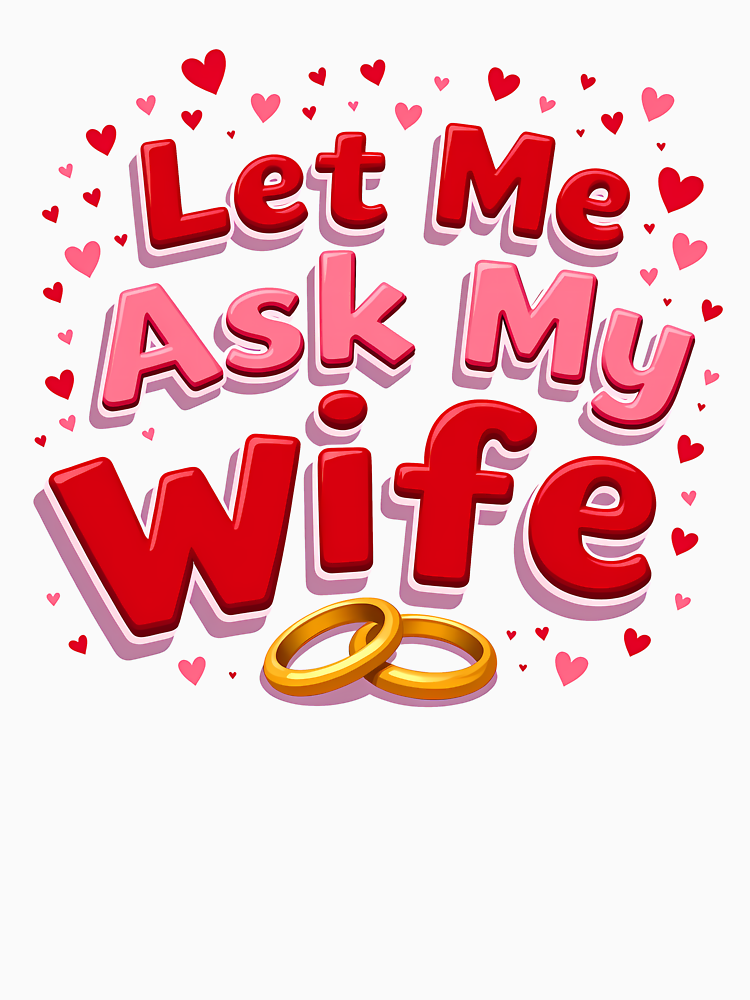 Let Me Ask My Wife Valentine S Day Funny Design For Couples By Marcintshop Style 6