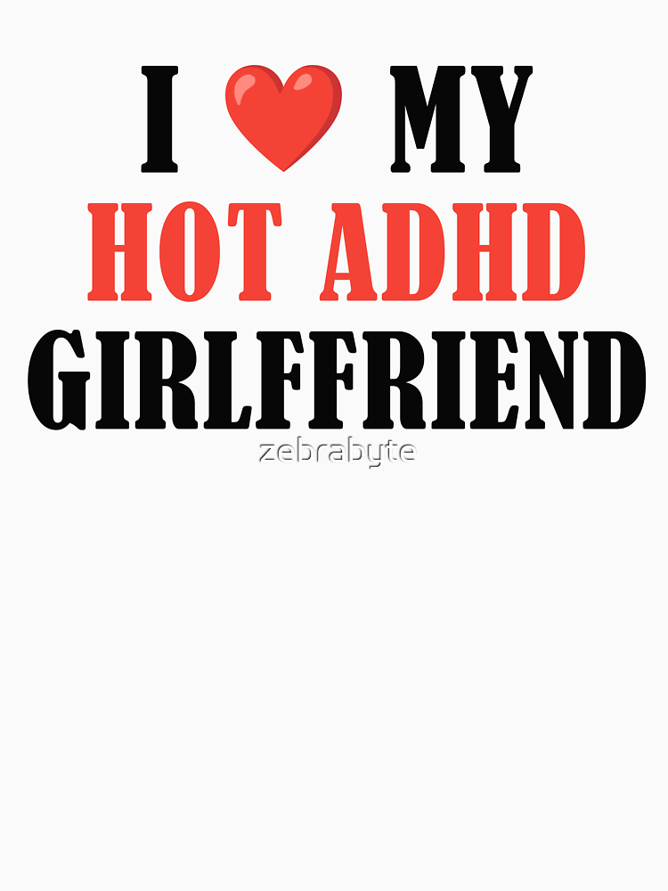 I Love My Hot Adhd Girlfriend By Zebrabyte