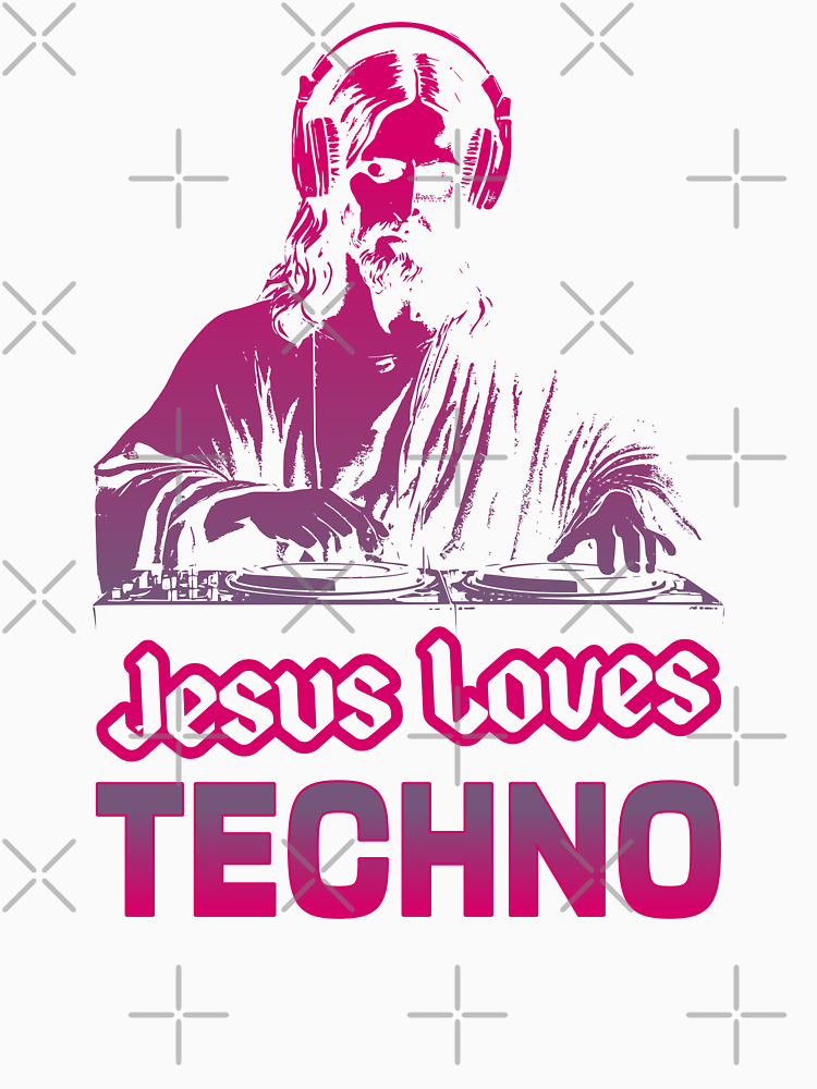 Jesus Loves Techno Techno Music Lover Techno Life By Urban Alien