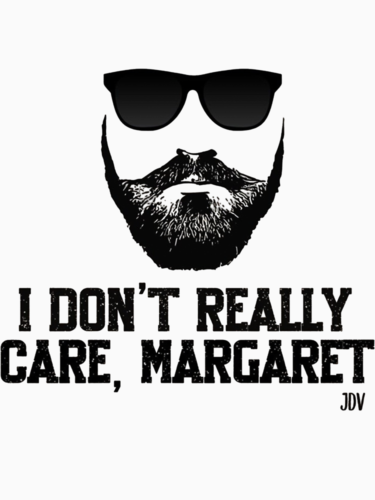 I Don T Really Care Margaret Funny Vance T Shirt Funny Jd Vance Shirt Trump Vance Shirt Vance Interview By Isabelle Love