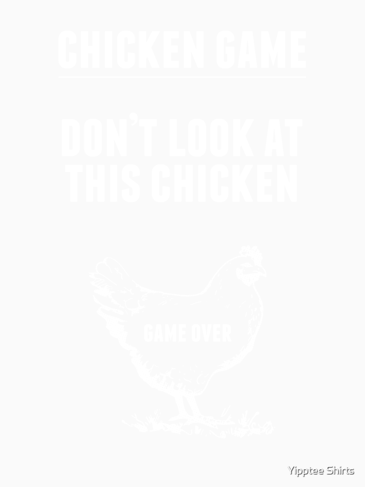 Chicken Game T Shirt Funny Chicken Joke By Dumbshirts