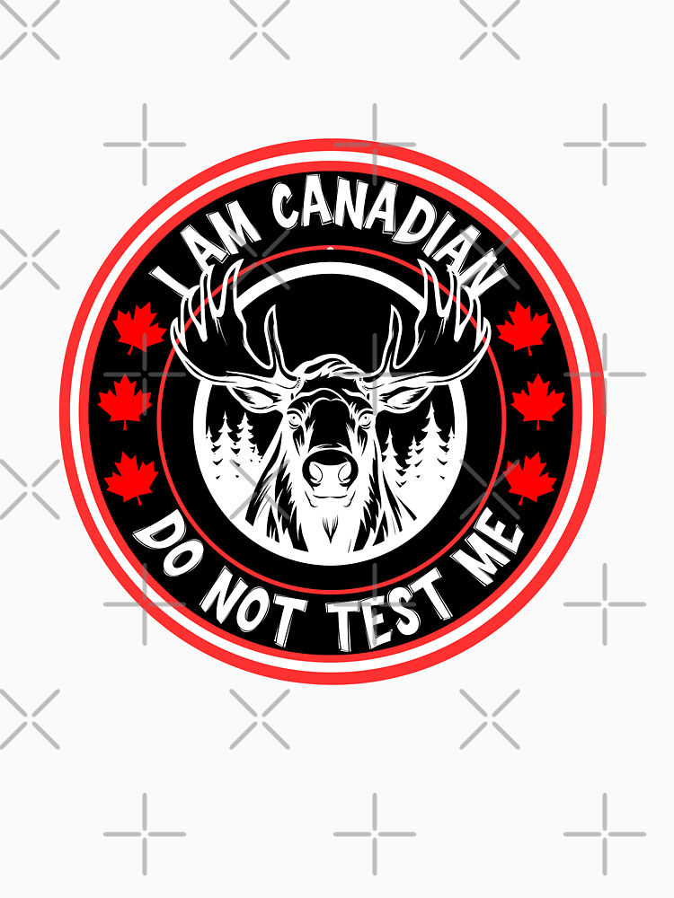 I Am Canadian Do Not Test Me Funny Moose Canada Pride Gift Trudeau Trump Usa Distressed Canada Nationality Election Politics By Rvannie