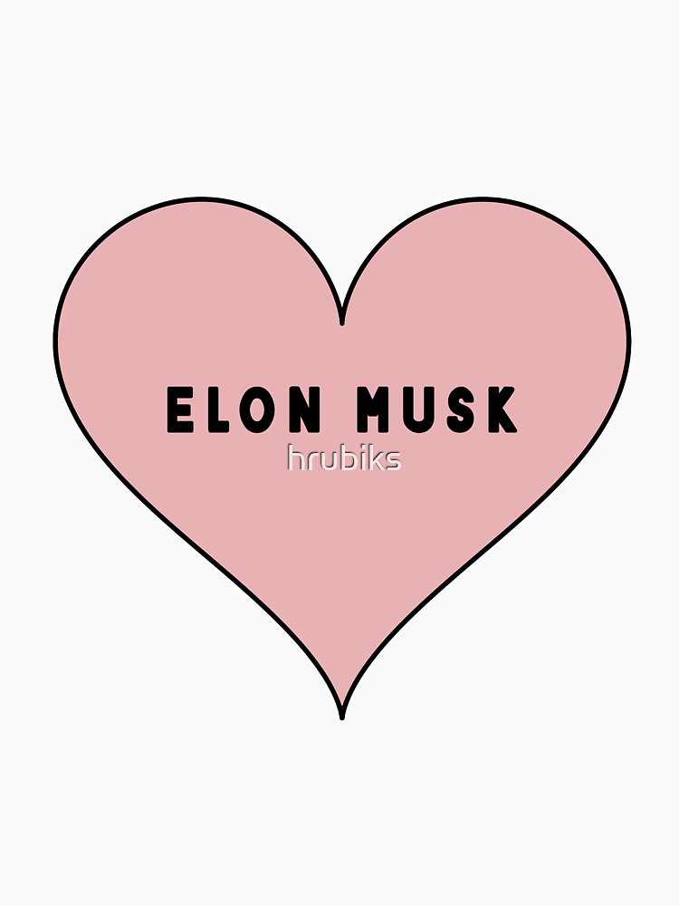 I Love Elon Musk Heart By Hrubiks