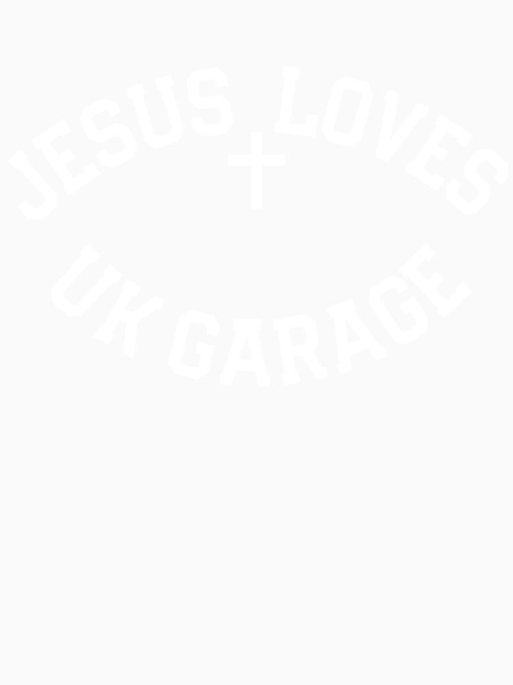 Jesus Loves Uk Garage Slogan By Thetshirtworks