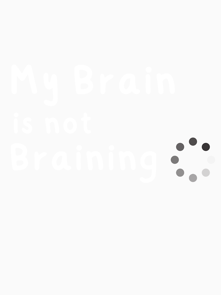 My Brain Is Not Braining Funny Quote By Pangdesu