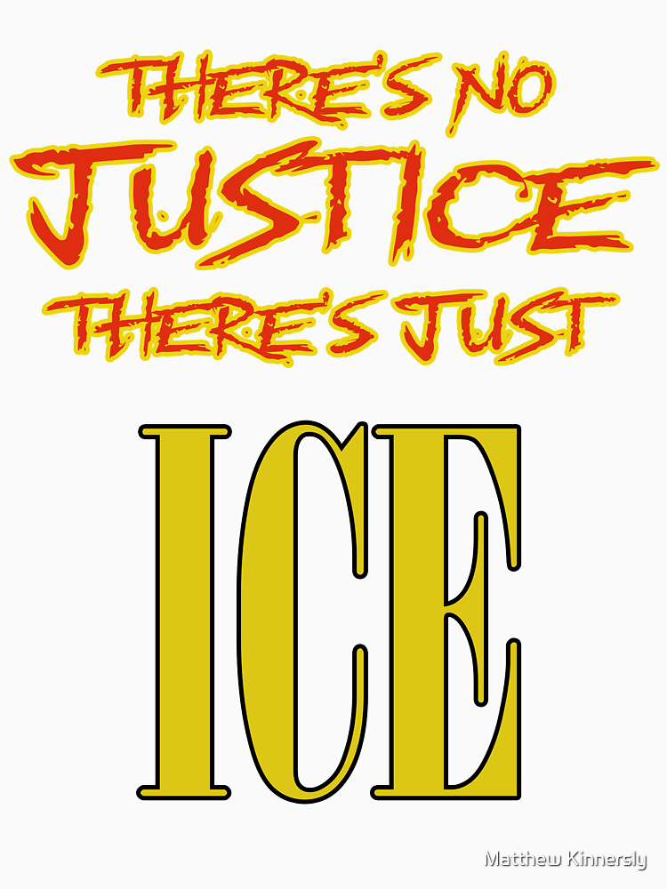 There S No Justice There S Just Ice By Boffoscope