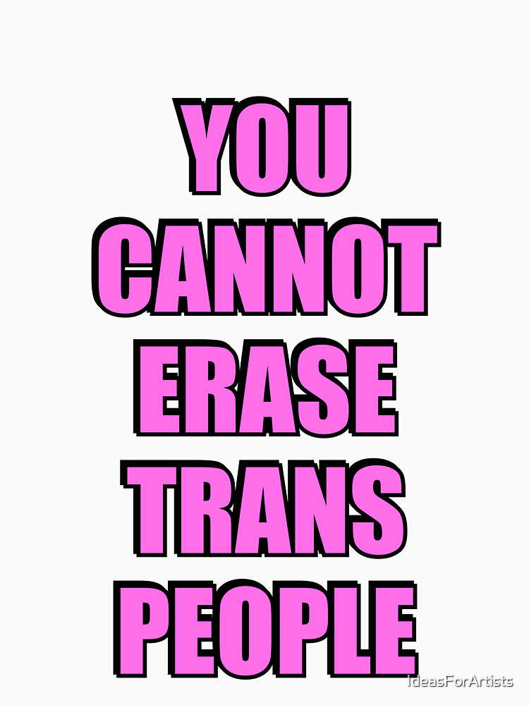 You Cannot Erase Trans People Transgender Rights By Ideasforartists