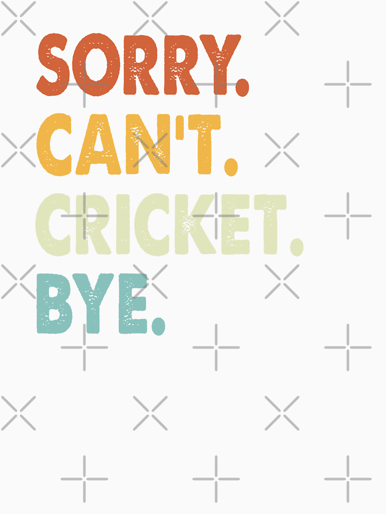 Sorry Can T Cricket Bye Funny Cricket Sorry Can T Cricket Bye Funny Boys Girls Mens Womens Chritsma Birthday Gift By Xlnv